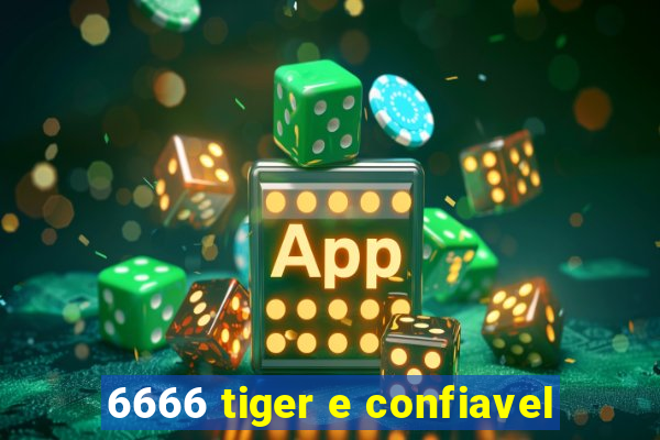 6666 tiger e confiavel